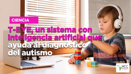 T-EYE, un sistema con inteligencia artificial que ayuda al diagnóstico del autismo