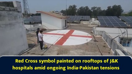 Red Cross symbol painted on rooftops of J &K hospitals amid ongoing India-Pakistan tensions