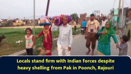 Locals stand firm with Indian forces despite heavy shelling from Pak in Poonch, Rajouri