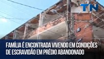 Família é encontrada vivendo em condições de escravidão em prédio abandonado
