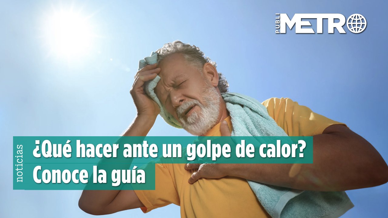 ¿Qué hacer ante un golpe de calor? Conoce la guía