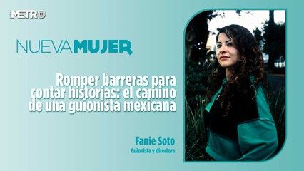 Romper barreras para contar historias: el camino de una guionista mexicana