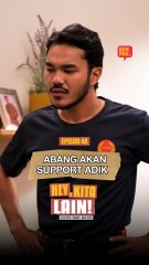 Episod 48 - Abang Akan Support Adik  | Hey, Kita Lain!