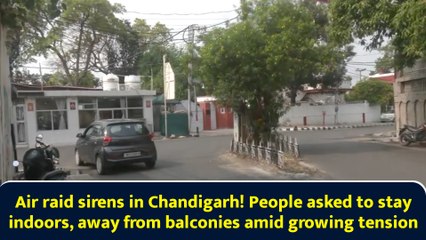 Air raid sirens in Chandigarh! People asked to stay indoors, away from balconies amid growing tension