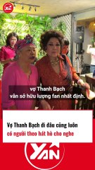 Vợ Thanh Bạch đi đâu cũng có người luôn hát hò cho nghe