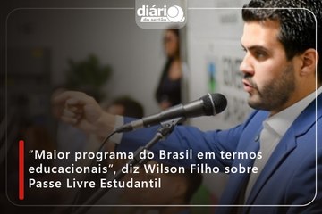 “Maior programa do Brasil em termos educacionais”, diz Wilson Filho sobre Passe Livre Estudantil