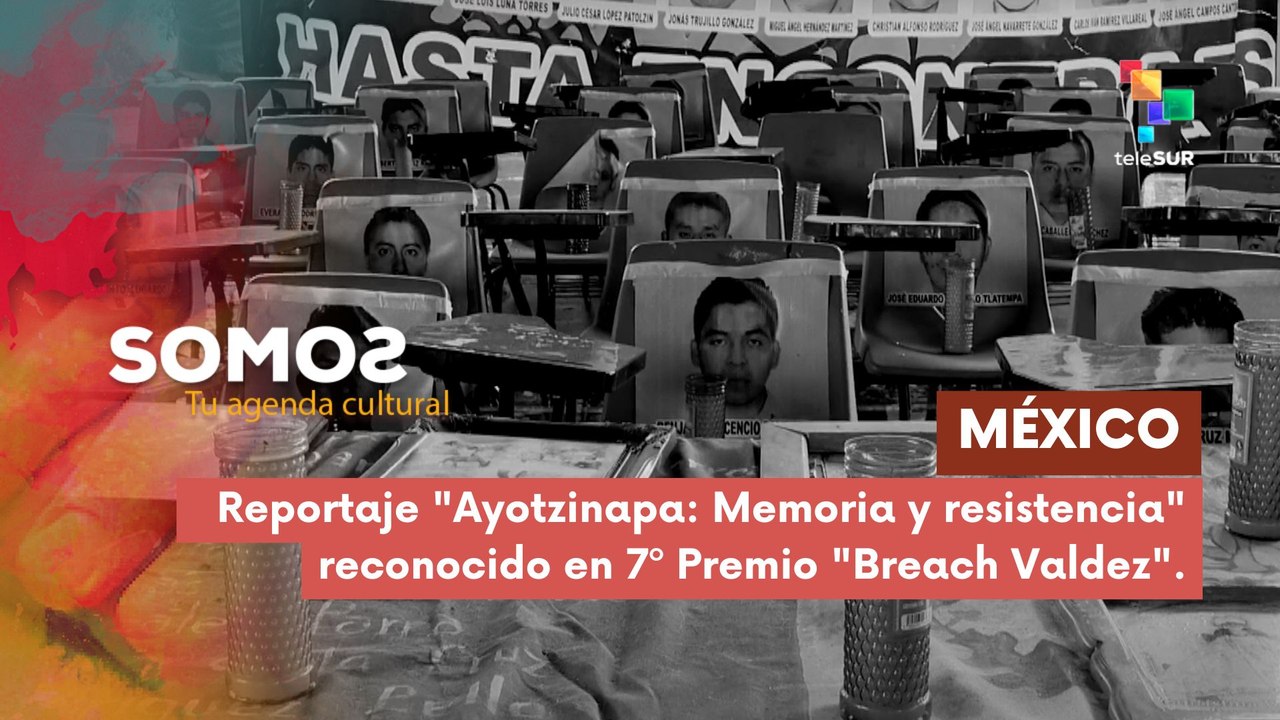 Premiado reportaje "Ayotzinapa: Memoria y resistencia" SOMOS  07-05-2025