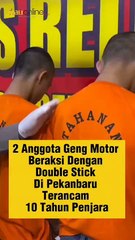 2 Anggota Geng Motor Beraksi dengan Double Stick di Pekanbaru Terancam 10 Tahun Penjara