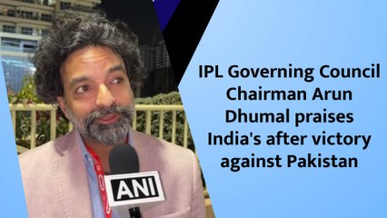 IPL Governing Council Chairman Arun Dhumal praises India's after victory against Pakistan
