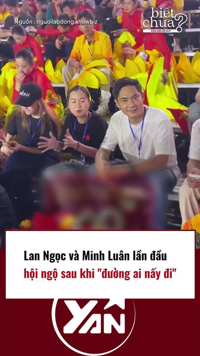 Lan Ngọc và Minh Luân lần đầu hội ngộ sau khi đường ai nấy đi