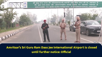 Amritsar’s Sri Guru Ram Dass Jee International Airport is closed until further notice: Official