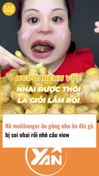 Cô gái mukbang gừng bị CĐM soi ăn xong rồi nhè ra