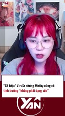 Cà khịa Viruss nhưng Misthy có tình trường không phải dạng vừa