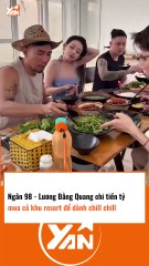 Ngân 98 và Lương Bằng Quang mua resort tiền tỷ
