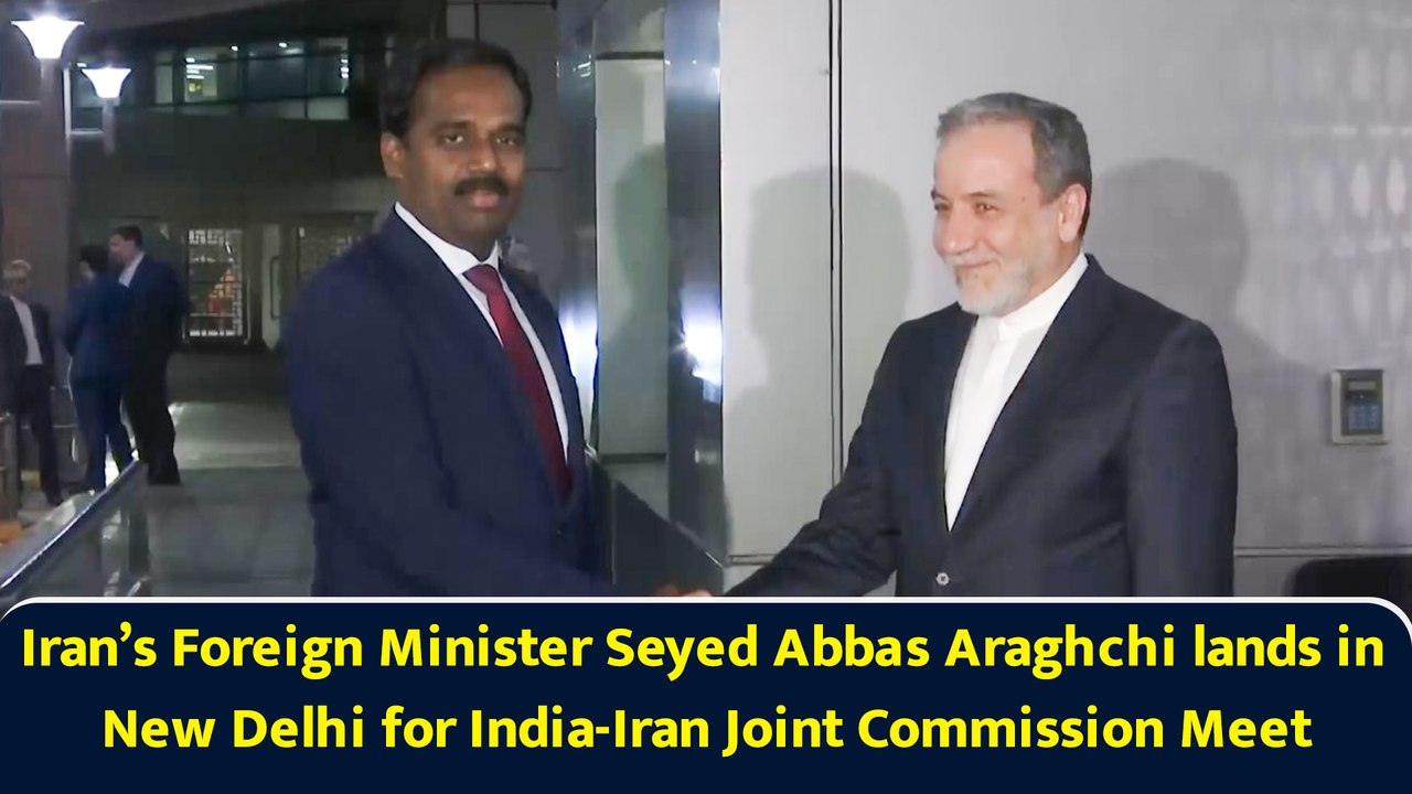 Iran’s Foreign Minister Seyed Abbas Araghchi lands in New Delhi for India-Iran Joint Commission Meet