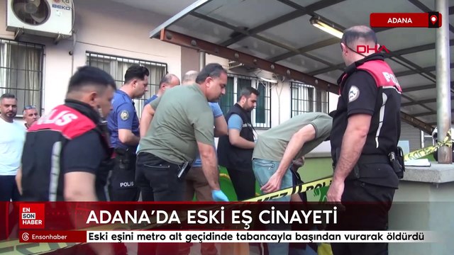 Adana'da eski eşini metro alt geçidinde tabancayla başından vurarak öldürdü