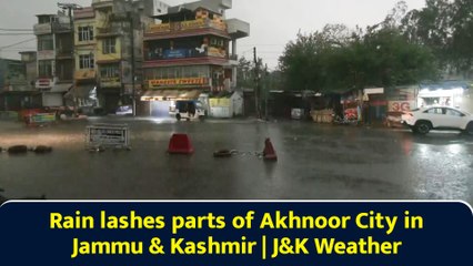 Rain lashes parts of Akhnoor City in Jammu and Kashmir | JandK Weather