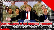 ¡CHIN…GUE A SU MADRE EL TRUMP! ¡NOROÑA LOGRA VOTO UNÁNIME para CLAUDIA CONTRA la INJERENCIA GRINGA!