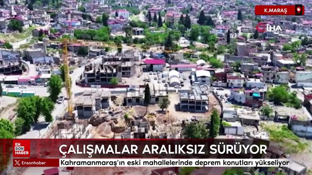 Kahramanmaraş'ın eski mahallelerinde deprem konutları yükseliyor