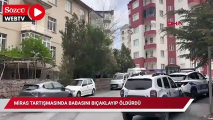 Miras tartışmasında babasını bıçaklayıp öldürdü