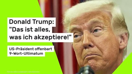 Donald Trump: "Das ist alles, was ich akzeptiere!" US-Präsident offenbart 9-Wort-Ultimatum