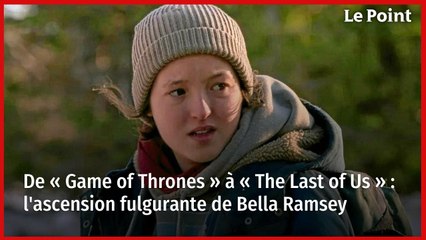 De « Game of Thrones » à « The Last of Us » : l'ascension fulgurante de Bella Ramsey