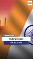 Ex-Indian naval officer: India’s strikes not act of war