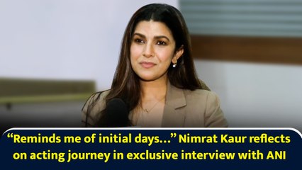 “Reminds me of initial days…” Nimrat Kaur reflects on acting journey in exclusive interview with ANI