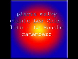 pierre malvy chante Les Charlots - La Bouche camembert