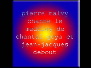 pierre malvy chante le meddley de chantal goya et jean-jacques debout et laure ciani