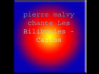 pierre malvy chante Les biliboules - carlos