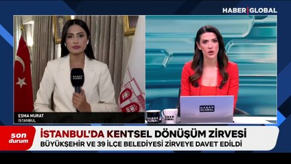 İstanbul'da kentsel dönüşüm zirvesi: Büyükşehir ve 39 ilçe zirveye davet edildi