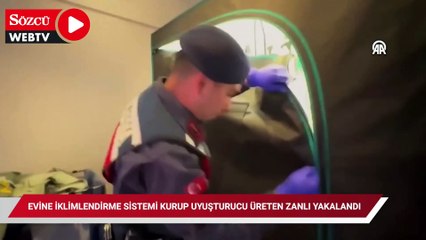 Evine iklimlendirme sistemi kurup uyuşturucu üreten zanlı yakalandı