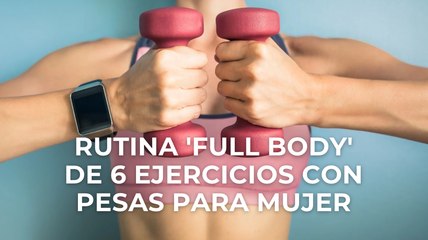 Rutina 'full body' de 6 ejercicios con pesas para mujer