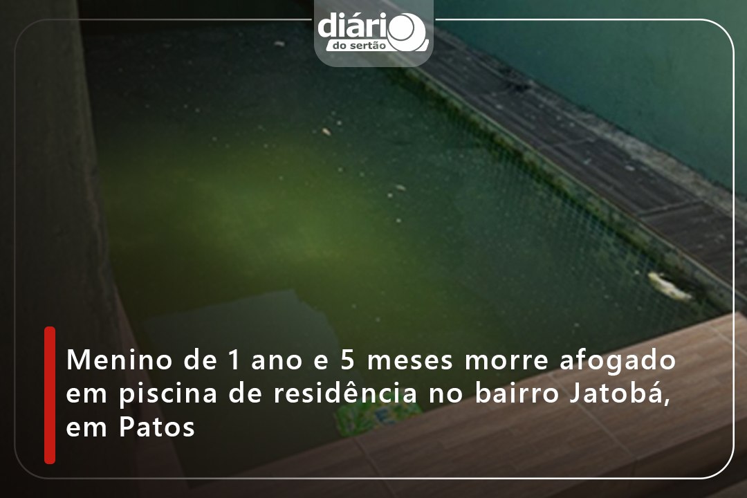Menino de 1 ano e 5 meses morre afogado em piscina de residência no bairro Jatobá, em Patos