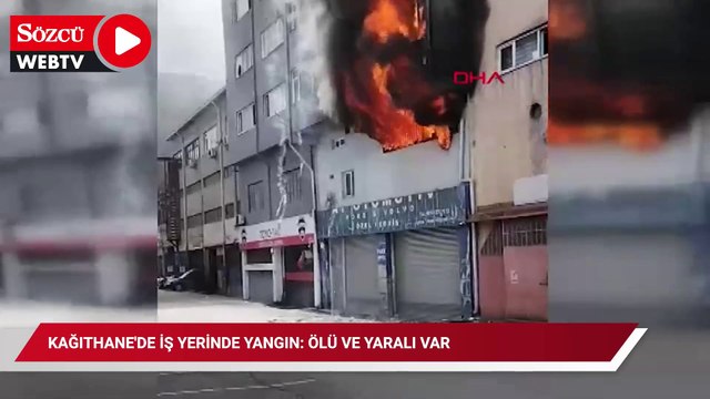 Kağıthane'de iş yerinde yangın: 1 ölü, 3 yaralı