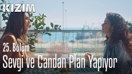 Sevgi ve Candan plan yapıyor - Kızım 25. Bölüm