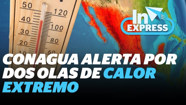 México enfrentará dos olas de calor: estas serán las zonas afectadas | Reporte Indigo
