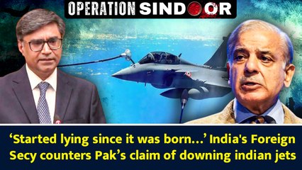 ‘Started lying since it was born…’ India's Foreign Secy counters Pak’s claim of downing indian jets