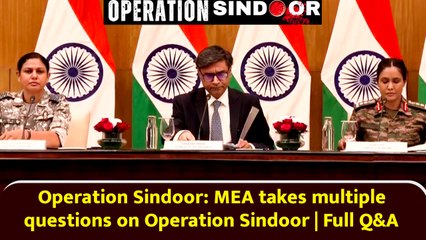 Operation Sindoor: MEA takes multiple questions on Operation Sindoor | Full Q&A
