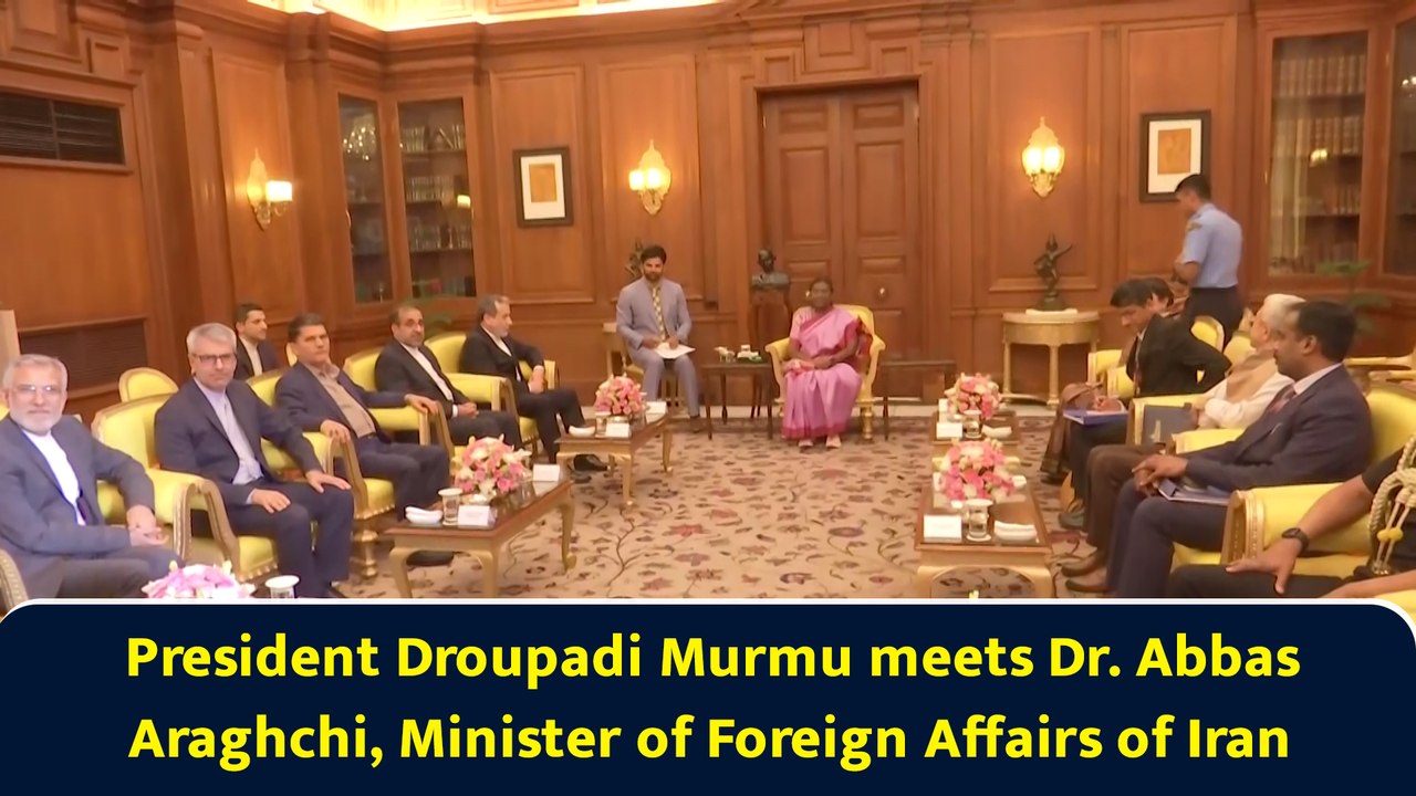 President Droupadi Murmu meets Dr. Abbas Araghchi, Minister of Foreign Affairs of Iran