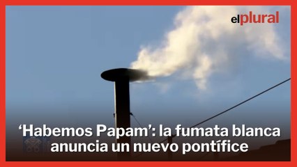 'Habemus Papam': la fumata blanca anuncia un nuevo líder de la Iglesia Católica