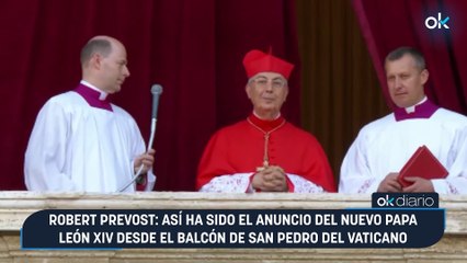 Robert Prevost: así ha sido el anuncio del nuevo Papa León XIV desde el balcón de San Pedro del Vaticano