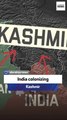 Pakistani politician: India colonizing Kashmir