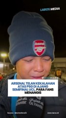 Arsenal Telan Kekalahan Atas PSG Di Ajang Semifinal Ucl, Para Fans Menangis