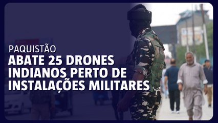 Paquistão abate 25 drones indianos perto de instalações militares