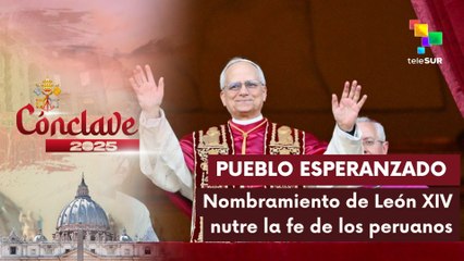 Perú recibe noticia del recién nombrado papa León XIV con fe
