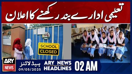 Announcement of closure of educational institutions | ARY News 2 AM Headlines | 9th May 2025