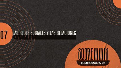 07 LAS REDES SOCIALES Y LAS RELACIONES