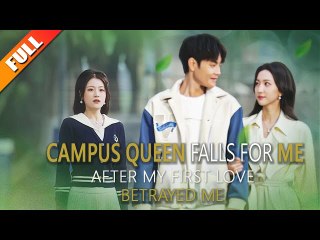 Watch Campus Queen Falls for Me After My First Love Betrayed Me Ful ENGLISH SUBl Chinese Drama - DramaFren